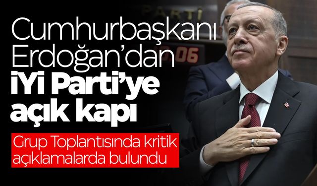 Cumhurbaşkanı Erdoğan'dan İYİ Parti'ye açık kapı!