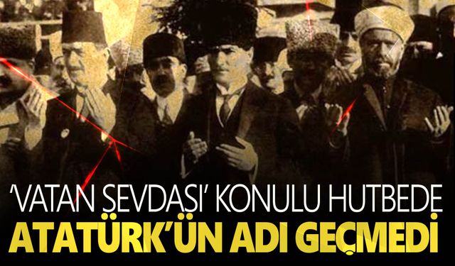 Cumhuriyet Bayramı’ndan önceki hutbede Atatürk ve silah arkadaşları anılmadı