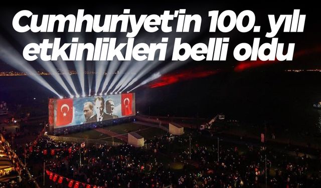 Cumhuriyet'in 100. yılı etkinlikleri belli oldu