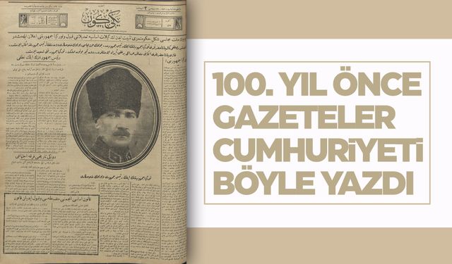 Cumhuriyet'in ilanı 100 yıl önce ulusal basında coşkuyla yankılandı