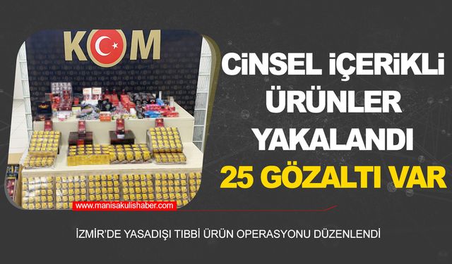 Cinsel içerikli ürünler, sahte içkiler, vücut geliştiriciler... Ne ararsan var! 25 gözaltı