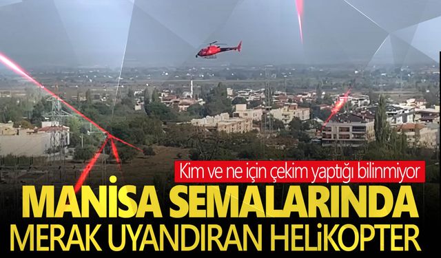 Manisa’da merak uyandıran helikopter