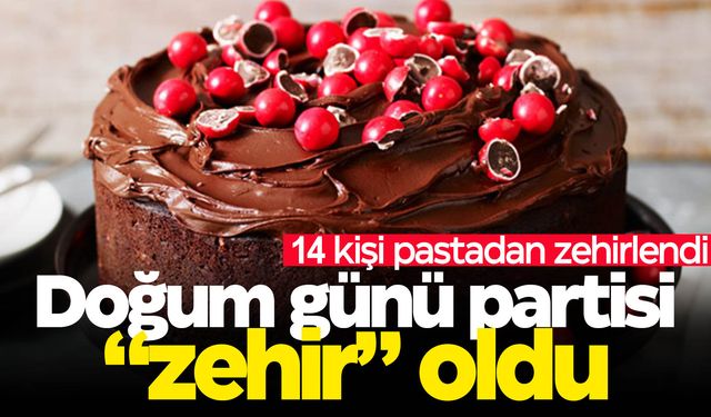 Doğum günü pastası 14 kişiyi hastanelik etti