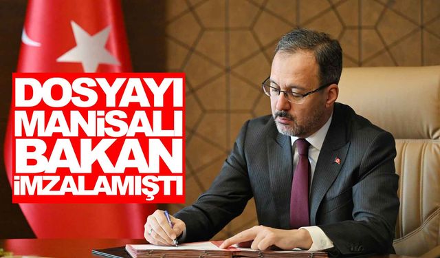 Dosyayı Manisalı bakan imzalamıştı… Hayaller gerçek oldu!