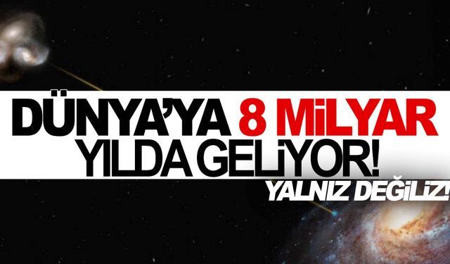 Dünya’ya ulaşması 8 milyar yıl sürüyor!