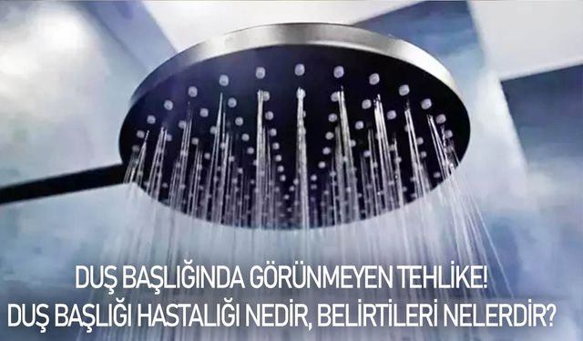 Duş başlığında görünmeyen tehlike! Duş başlığı hastalığı nedir, belirtileri nelerdir?