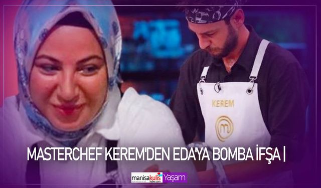 Eda Karabulut MasterChef'ten elenen Kerem'e destek paylaşımı yaptı! Bomba ifşa gündem oldu