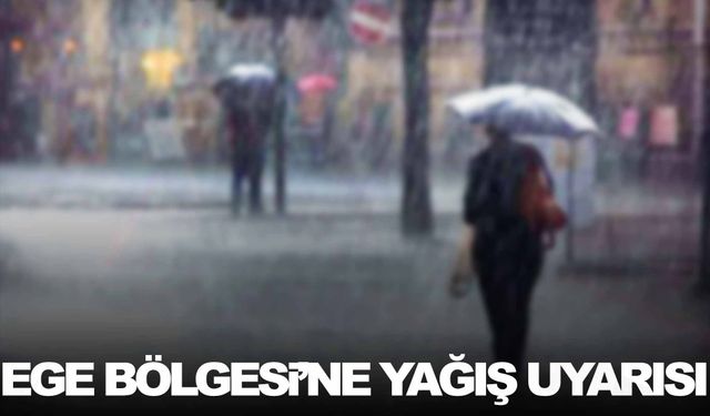 Ege Bölgesi’ne ‘Yerel yağış’ uyarısı