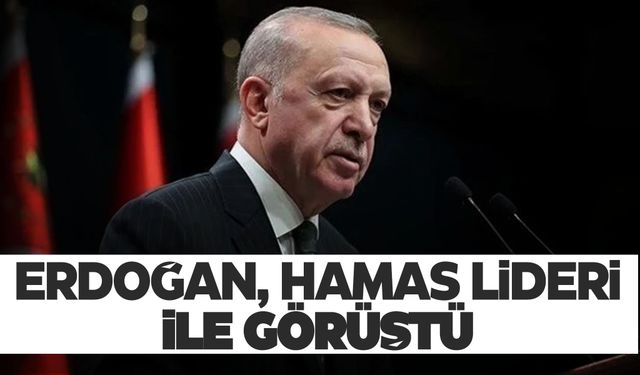 Cumhurbaşkanı Erdoğan ve Hamas lideri arasında kritik görüşme