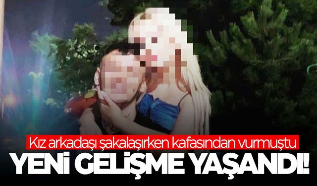 Erkek arkadaşını şakalaşırken vuran genç kız hakkında yeni gelişme