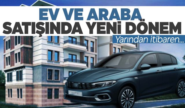 Ev ve araba satışında yeni dönem başlıyor… Bunu yapmayan 100 bin TL ödeyecek!