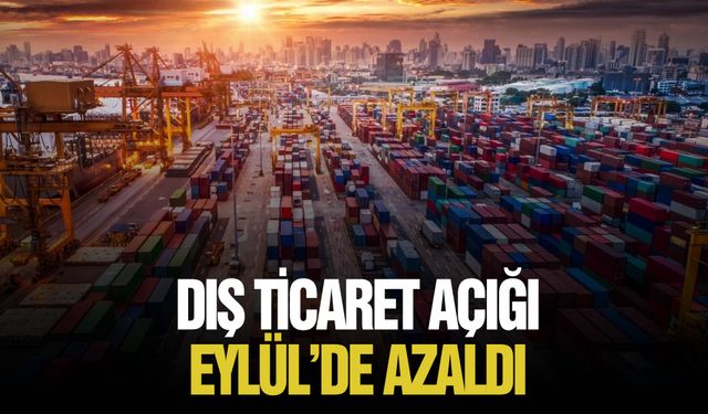 Eylül ayında dış ticaret açığı 5 milyar 12 milyon dolara geriledi