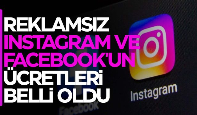 Reklamsız Instagram ve Facebook’un ücretleri cep yakacak!