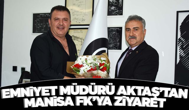 Emniyet Müdürü Fahri Aktaş'tan Manisa FK’ya ziyaret