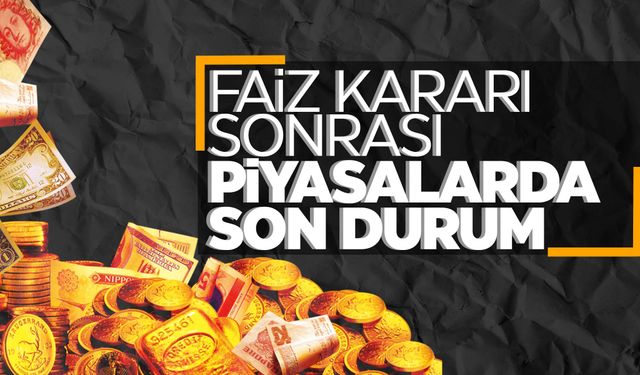 Faiz kararı sonrası altın ve dolarda son durum