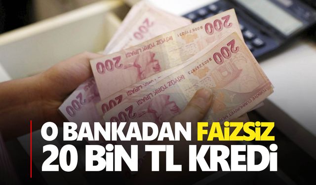 Faizsiz 20 bin TL kredi veriliyor