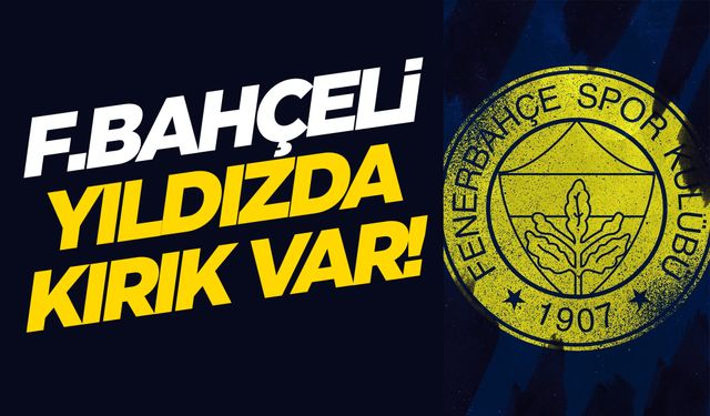 Fenerbahçe'nin yıldızından kötü haber! Kırık var...