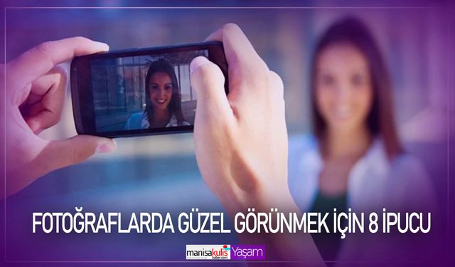 Fotoğraflarda güzel görünmek için 8 ipucu