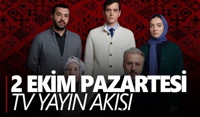 Fox tv, Atv, Kanal D, Star tv, Show tv... 2 Ekim Pazartesi Tv yayın akışı  Bu akşam hangi diziler var