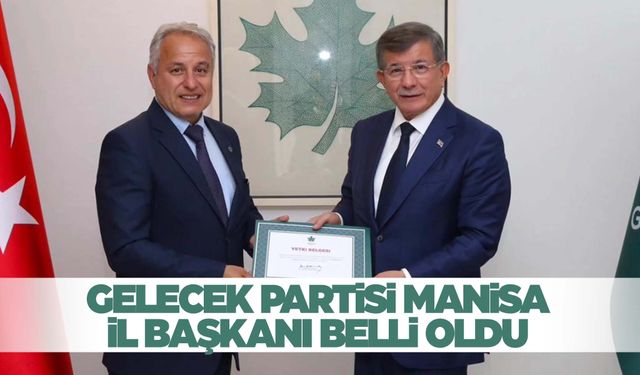 Gelecek Partisi Manisa İl Başkanı belli oldu