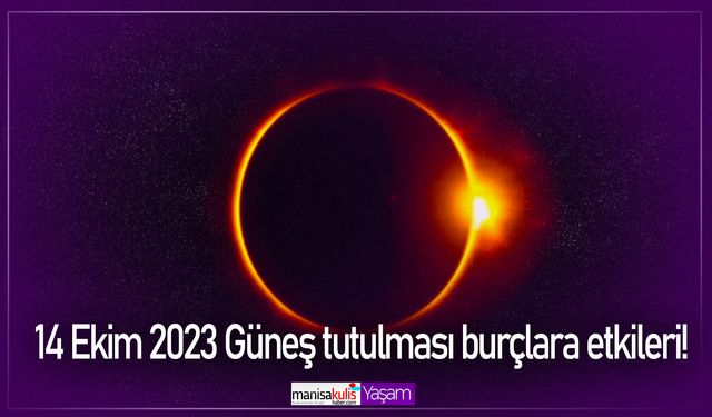 14 Ekim 2023 Güneş tutulması burçlara etkileri! Güneş tutulması hangi burç nasıl etkilenecek?