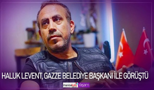 Haluk Levent, Gazze Belediye Başkanı ile görüştü