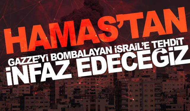 Hamas’tan İsrail’e: “Esirleri infaz etmeye başlayacağız”