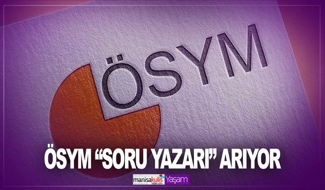 Ösym “soru yazarı” arıyor