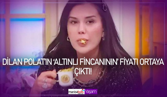 Dilan Polat’ın ‘altınlı fincanının’ fiyatı ortaya çıktı!