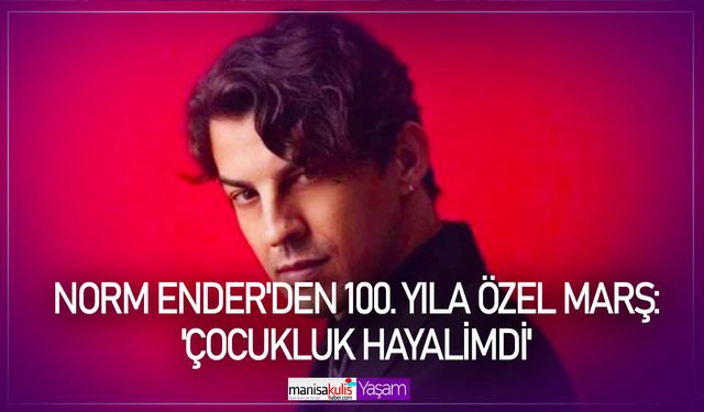 Norm Ender'den 100. yıla özel marş: 'Çocukluk hayalimdi'