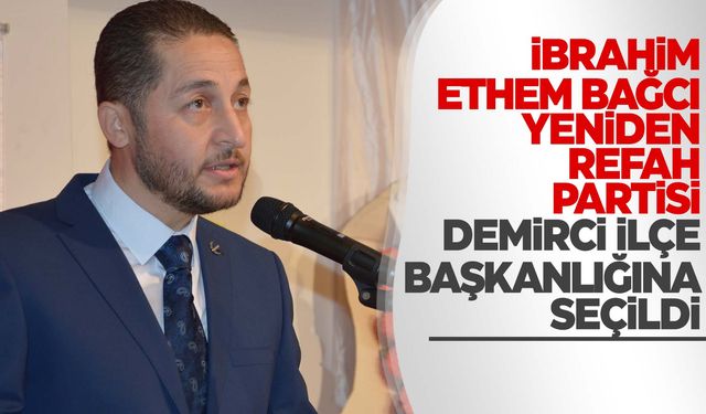 Yeniden Refah Partisi Demirci İlçe Başkanı İbrahim Ethem Bağcı oldu