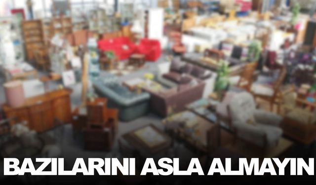 İkinci el eşya alanlar, bunlara dikkat edin!