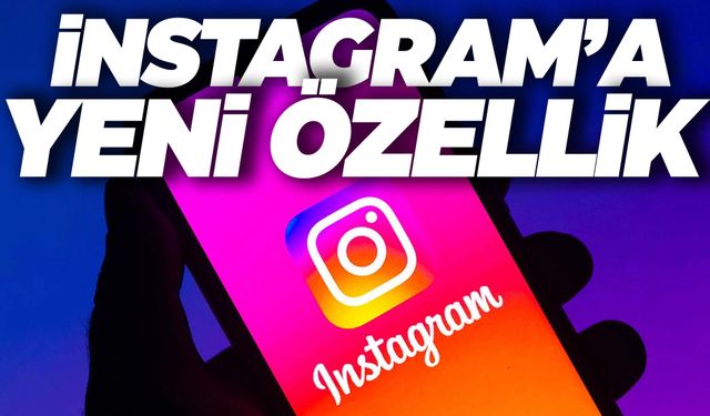 Instagram'a yeni özellik geliyor!