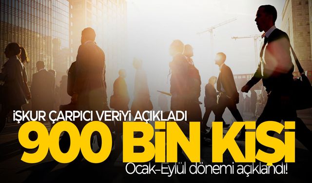 İŞKUR son veriyi açıkladı... Tam 900 bin kişi!