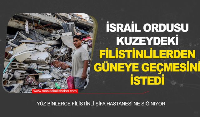 İsrail ordusu Gazze'nin kuzeyindeki Filistinlilerden güneye geçmelerini istedi