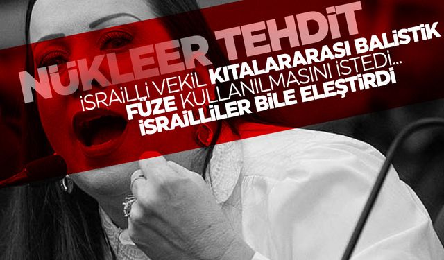 İsrailli vekilden skandal çıkış: Gazze'yi düzleştirmeliyiz