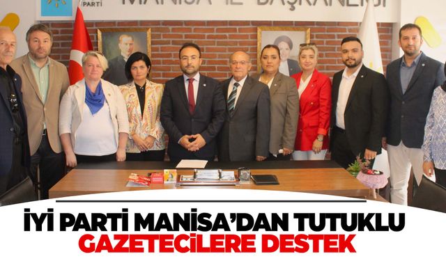 İYİ Parti Manisa’dan tutuklu gazetecilere destek!