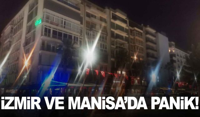 İzmir ve Manisa’da deprem paniği!