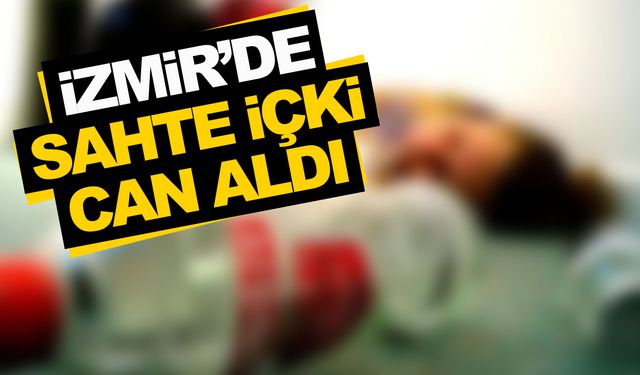 İzmir’de acı olay... Sahte içki can aldı