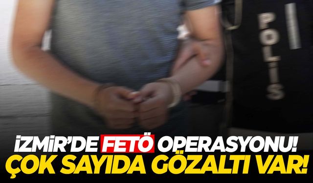 İzmir'de FETÖ operasyonu