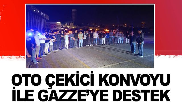 İzmir’de oto çekici konvoyu İsrail’i kınadı