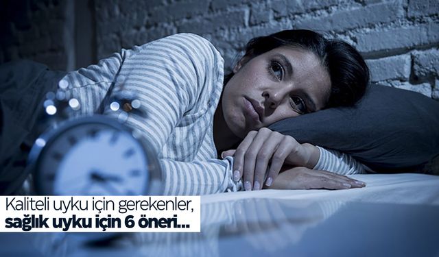 Kaliteli uyku için gerekenler, sağlık uyku için 6 öneri…