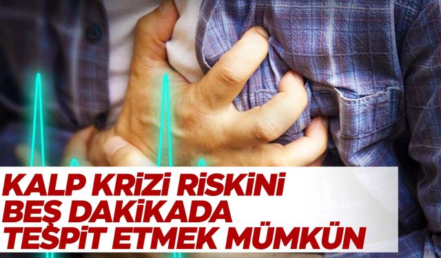 Uzmanı açıkladı… Kalp krizi riskini 5 dakikada tespit etmek mümkün