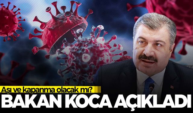 Yeni bir kapanma mı geliyor? Bakan Koca’dan flaş açıklamalar…