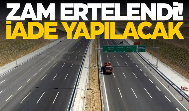 Köprü ve otoyol zammı ertelendi! İade yapılacak