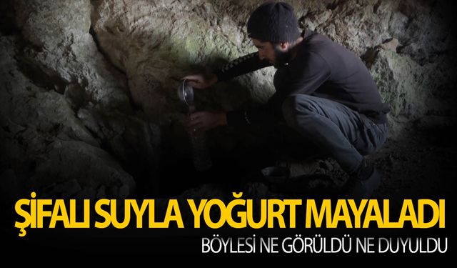 Mağaradan çıkan suyla yoğurt mayalıyorlar