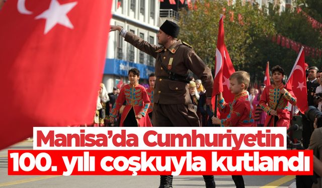 Manisa Cumhuriyetin 100. yılını kutladı!