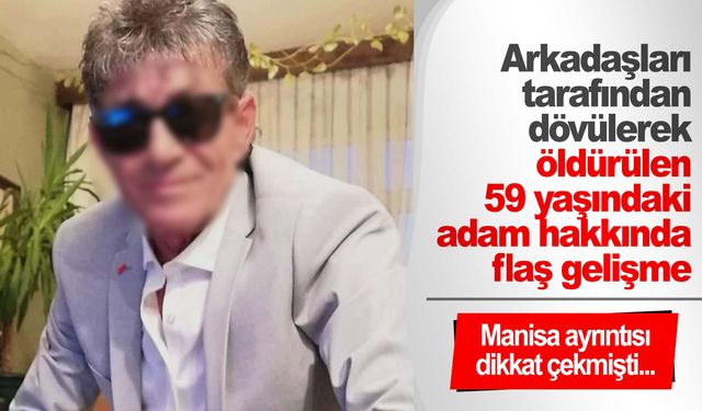 59 yaşındaki adamın ölümünde Manisa detayı dikkat çekmişti… Flaş gelişme yaşandı!            