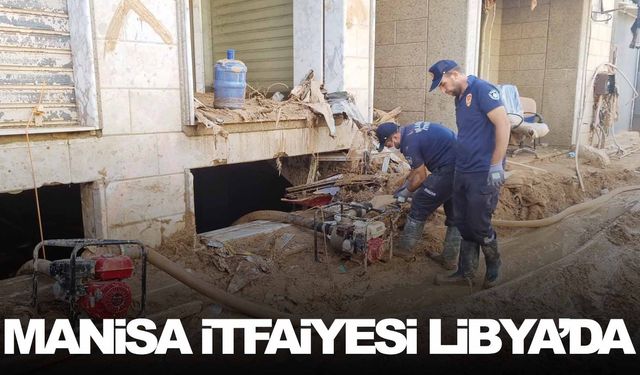 Manisa itfaiyesi Libya’da yara sarıyor!