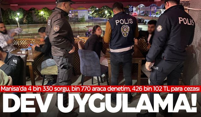 Manisa'da büyük uygulama! Yakalamalar, cezalar...